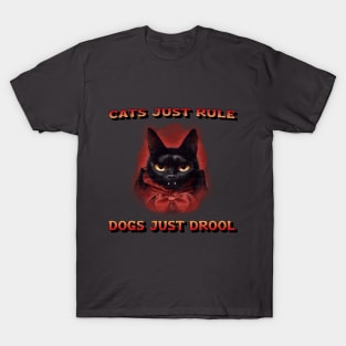 Cats rule, dogs drool T-Shirt